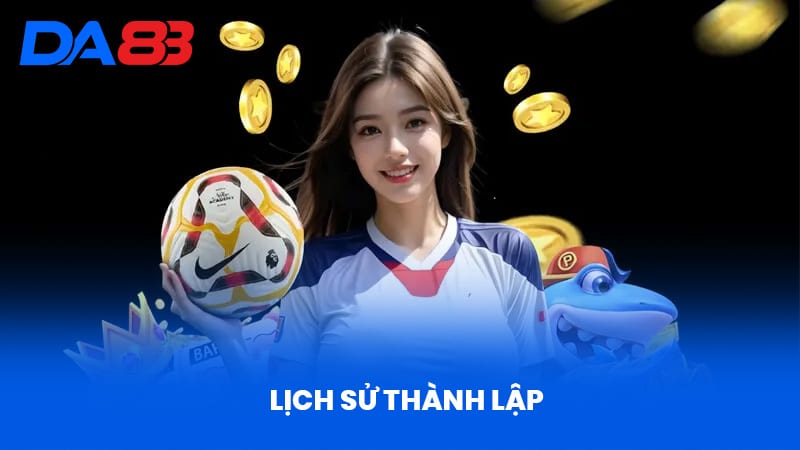 DA88 - Điểm Đến Cá Cược Uy Tín Với Thương Hiệu Đẳng Cấp 13 Lịch sử thành lập