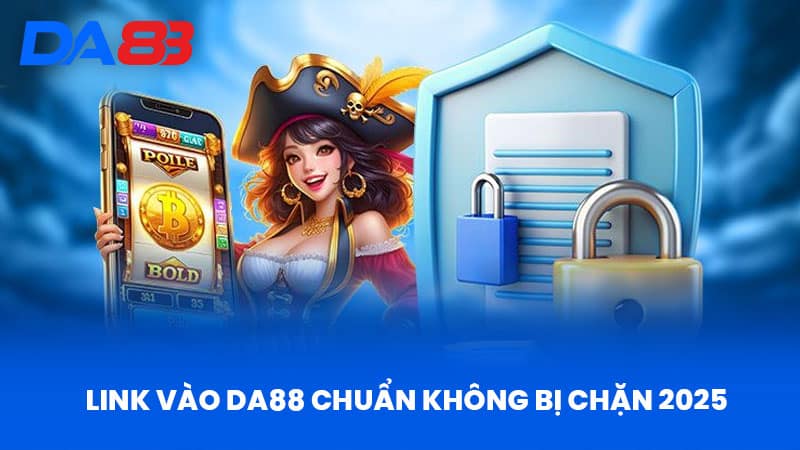 DA88 - Điểm Đến Cá Cược Uy Tín Với Thương Hiệu Đẳng Cấp 16 Link vào DA88 chuẩn không bị chặn 2025