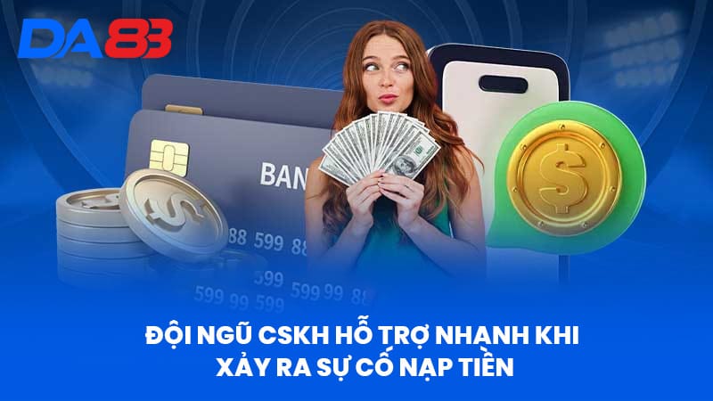 Nạp Tiền DA88 - Bí Quyết Tối Ưu Giao Dịch Hiệu Quả 2 Đội Ngũ Cskh Hỗ Trợ Nhanh Khi Xảy Ra Sự Cố Nạp Tiền