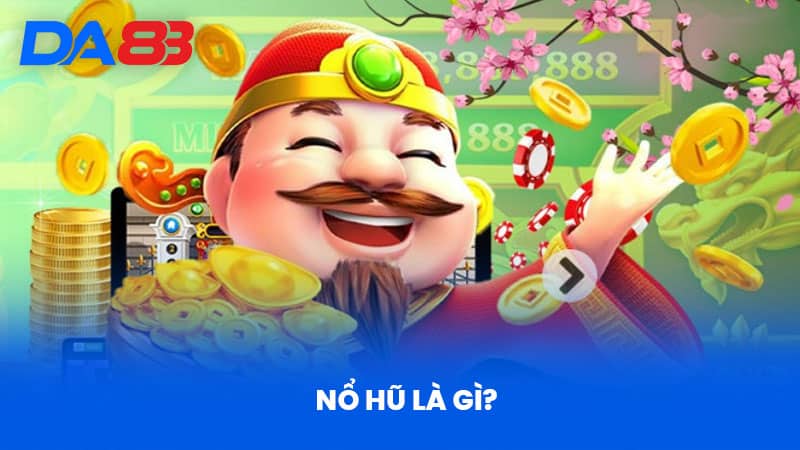 Nổ Hũ Là Gì? Định Nghĩa Và Cơ Chế Hoạt Động Tại DA88 1 Nổ Hũ Là Gì? Định Nghĩa Và Cơ Chế Hoạt Động Tại DA88