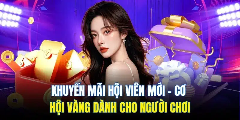 Khuyến Mãi Hội Viên Mới - Cơ Hội Vàng Dành Cho Người Chơi 1 khuyến mãi hội viên mới