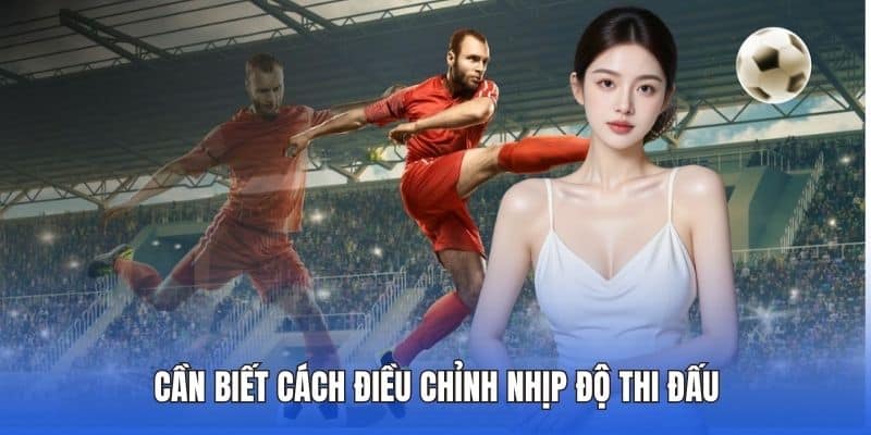 Đá Phạt Bóng Đá Là Gì? Tìm Hiểu Tại DA88 Chi Tiết Nhất 4 Cần biết cách điều chỉnh nhịp độ thi đấu