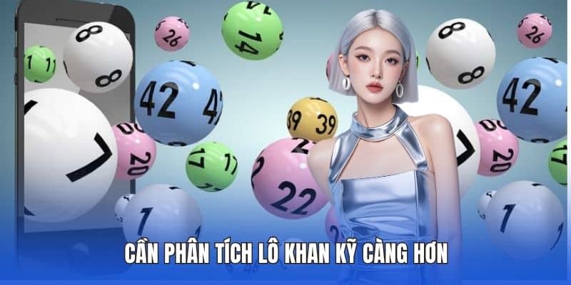 Hiểu Rõ Lô Khan Là Gì? Giải Nghĩa Chi Tiết Tại DA88 4 Cần phân tích lô khan kỹ càng hơn
