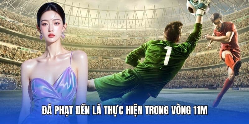 Đá Phạt Bóng Đá Là Gì? Tìm Hiểu Tại DA88 Chi Tiết Nhất 3 Đá phạt đền là thực hiện trong vòng 11m