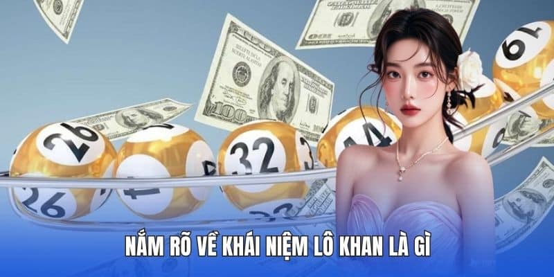 Hiểu Rõ Lô Khan Là Gì? Giải Nghĩa Chi Tiết Tại DA88 2 Nắm rõ về khái niệm lô khan là gì