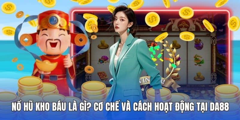 Nổ Hũ Kho Báu Là Gì? Cơ Chế Và Cách Hoạt Động Tại DA88 1 Nổ hũ kho báu