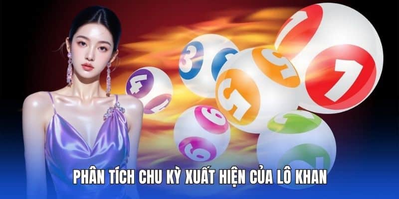 Hiểu Rõ Lô Khan Là Gì? Giải Nghĩa Chi Tiết Tại DA88 3 Phân tích chu kỳ xuất hiện của lô khan
