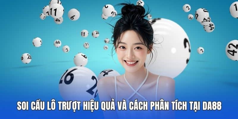 Soi Cầu Lô Trượt Hiệu Quả Và Cách Phân Tích Tại DA88 1 Soi cầu lô trượt