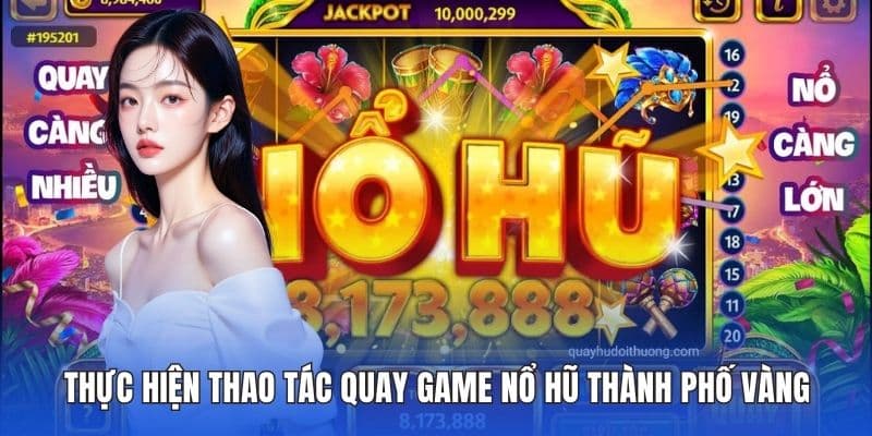 Nổ Hũ Thành Phố Vàng – Game Quay Thưởng Thú Vị Tai DA88 4 Thực hiện thao tác quay game nổ hũ thành phố vàng