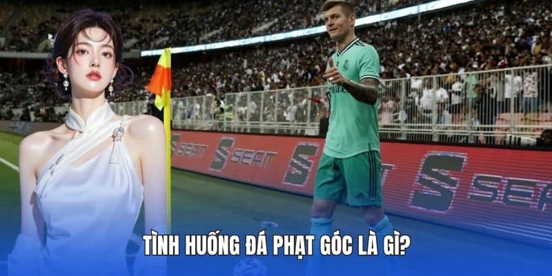 Đá Phạt Góc Là Gì? Quy Định Và Chiến Thuật Tại DA88 2 Tình huống đá phạt góc là gì?